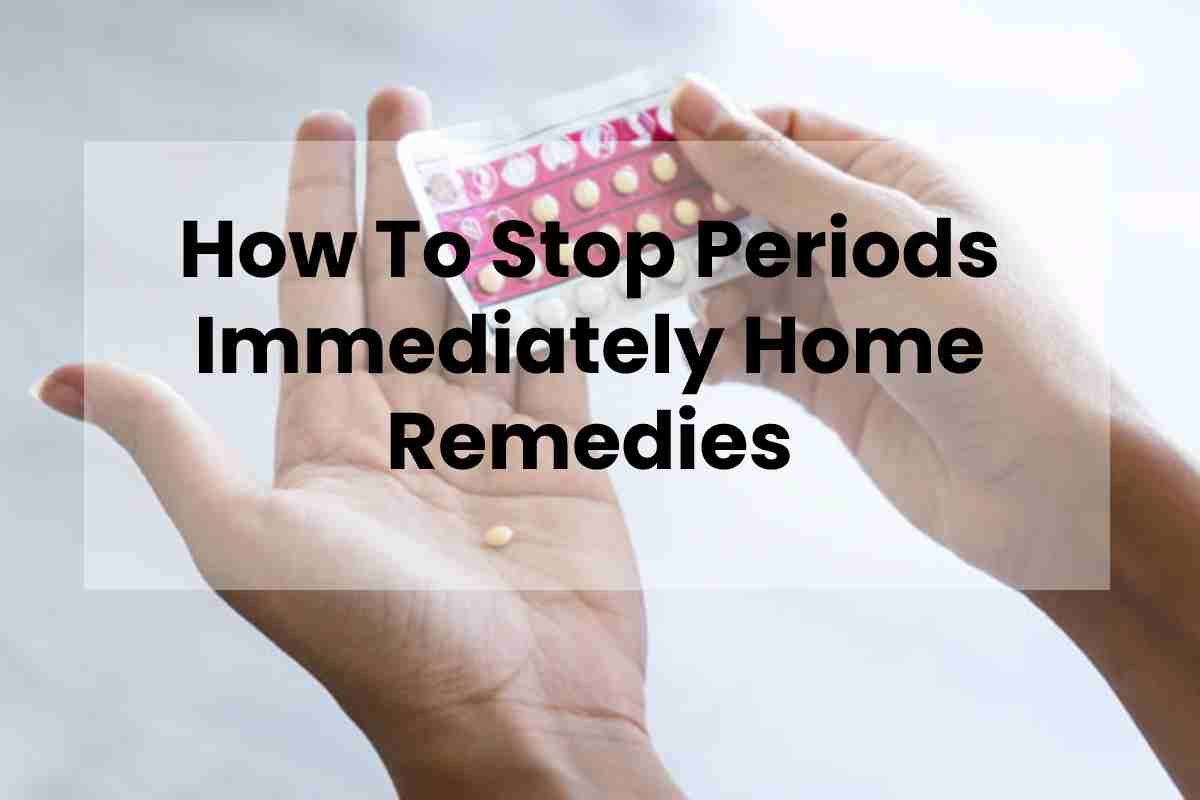 How To Stop Periods Immediately