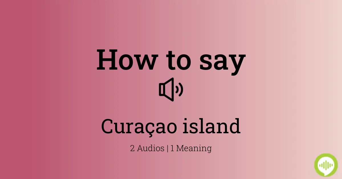 How To Pronounce Curacao